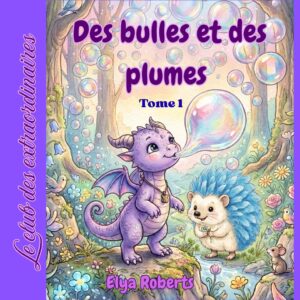 Couverture du livre Des bulles et des plumes par Elya Roberts avec une dragonne violette et un hérisson bleu.