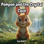 Pompon and the Crystal Cave bedtime children's book cover by Elya Roberts