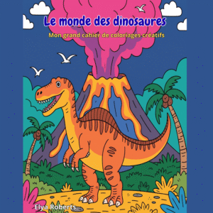 Le monde des dinosaures" par Elya Roberts, illustrant un dinosaure orange devant un volcan en éruption sous un ciel étoilé.